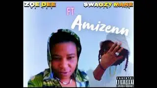 Zoe Dee - Ft- Swagzy Mane (Amizenn)