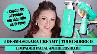 #DESMASCLARA CREAMY | TUDO SOBRE O LIMPADOR FACIAL ANTIOLEOSIDADE