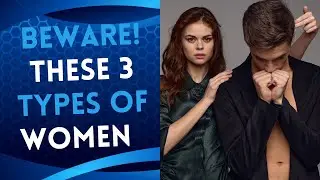 Why These 3 Types of Women are Toxic for Men: Unveiling the Truth