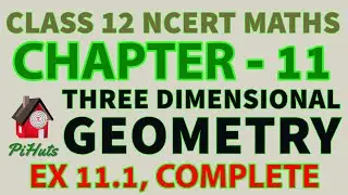 Three  Dimensional Geometry |12th NCERT | Mathematics | EXERCISE- 11.1 |Complete | Solution | Pihuts