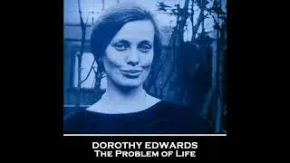 Problem of Life - Dorothy Edwards