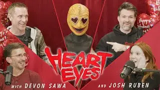 Heart Eyes With Josh Ruben & Devon Sawa! (SPOILERS)