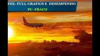 COMO DEIXAR OS GRÁFICOS DO FSX REALÍSTICOS - PC FRACO