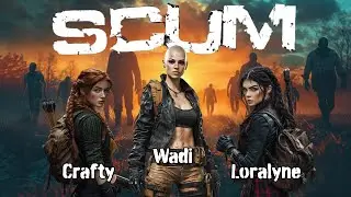 SCUM  | Traynors Trenches: Ladies Night with Datcraftygamer and Loralyne