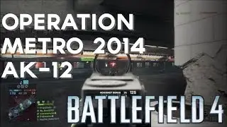 Battlefield 4 (PS4) -=- Operation Metro 2014 with AK-12