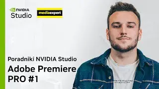 Wstęp - kurs Adobe Premiere PRO - Poradniki NVIDIA Studio