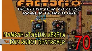 NAMBAH STASIUN KERETA DAN ROBOT DESTROYER (70) - FACTORIO BEGINNER GUIDE WALKTHROUGH BAHASAINDONESIA