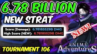 6.78B+ DAMAGE *NEW STRAT* IN TOURNAMENT 106 | Anime Adventures