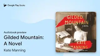 Gilded Mountain: A Novel by Kate Manning &middot; Audiobook preview