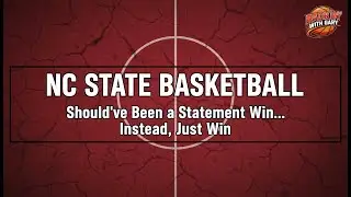 NC State Basketball: Should’ve Been a Statement Win... Instead, Just a Win