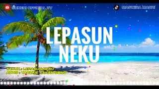 Lepasun Neku - Tadzkie Iyakan/Yakan Song