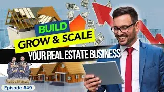 E49: Build, Grow & Scale Your Real Estate Business