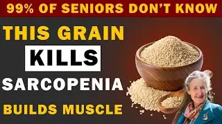 Over 60? This Grain Fights Sarcopenia & Rebuilds Muscle Fast