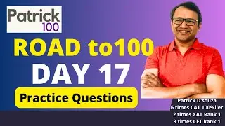 Day 17 - Road to 100 Series | CAT 2025 | Practice Questions | Patrick Dsouza | 6 times CAT 100%ile