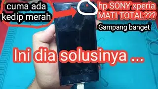 cara perbaiki sony xperia mati total, cuma kedip indikator merah