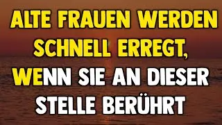 Alte Frauen werden schnell aufgeregt, wenn man sie dr&uuml;ckt... || Psychologische Fakten