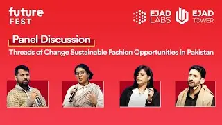 Threads of Change Sustainable Fashion Opportunities in Pakistan | Panel Discussion at Future Fest