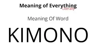 Meaning of Word - Kimono Meaning