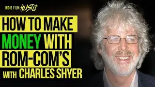 How to Make Money with Romantic Comedies (Rom-Com's) with Charles Shyer