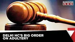 Delhi High Court's Big Order; &lsquo;Isolated Adultery Not Enough To Bar From Alimony&rsquo; | Mirror Now News