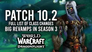The Full List Of CLASS CHANGES Coming With Patch 10.2 Of Dragonflight!