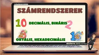 1) SZÁMRENDSZEREK (BEVEZETŐ) – TÍZES (DECIMÁLIS) ÉS KETTES (BINÁRIS) SZÁMRENDSZER
