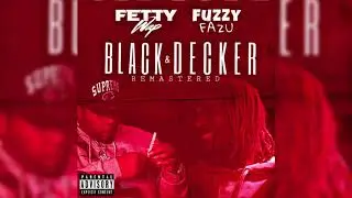 Fetty Wap Ft Fuzzy Fazu - Black & Decker Remastered
