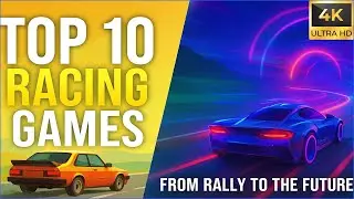 Top 10 Racing Games: From Rally to the Cars of the Future