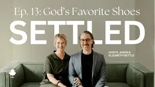 Peace in Panic - God's Relationship with You | Settled Podcast Ep 13