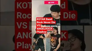 KOTAK Band Rock Never Die VS ANGELROCK PLAYBOY