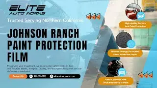 Elite Auto Works CA - Paint Protection Film Johnson Ranch