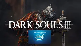 Играю в Dark Souls 3 на Intel UHD 620 iGPU