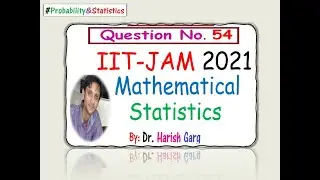 Question 54 | IIT-JAM 2021 Mathematical Statistics