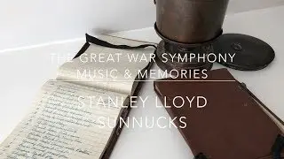 The Great War Symphony - Music & Memories - Stanley Lloyd Sunnucks