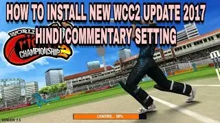 WCC2 HOW TO INSTALL NEW UPDATE 2017 || Hindi comentry setting .