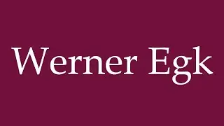 How to Pronounce ''Werner Egk'' Correctly in German