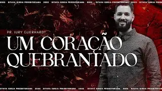 Um coração quebrantado | Pr. Iury Guerhardt