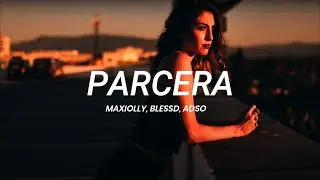 Maxiolly, Blessd, Adso - Parcera | LETRA