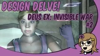 Design Delve: Deus Ex Invisible War #2