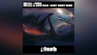 Recall, Xian Juan - Don't Want None [Plush - Drum & Bass]