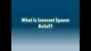 Innocent Spouse Relief Series Part 1