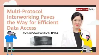 OceanStor Talks - Multi-Protocol Interworking Paves the Way for Efficient Data Access