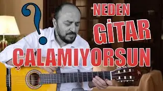 NEDEN GİTAR ÇALAMIYORSUNUZ... Her şeyi Anlattım. GİTAR ÇALAMAMANIN NEDENLERİ