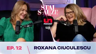 Roxana Ciuhulescu, femeia care a spart tiparele | Stai s-auzi - Ep 12
