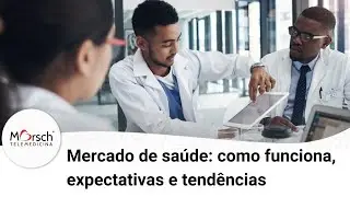 Mercado de sa&uacute;de  como funciona, expectativas e tend&ecirc;ncias