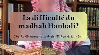 Dire que le Madhab Hanbali est le plus difficile ? Par cheikh Mohamed ibn AbdelWahed Al Hanbali
