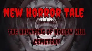 New Horror Tale : The Haunting of Hollow Hill Cemetery | horror story narration