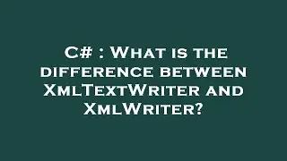 C# : What is the difference between XmlTextWriter and XmlWriter?
