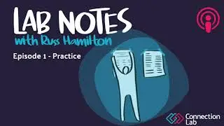 Lab Notes with Russ Hamilton Episode 1 - Practice