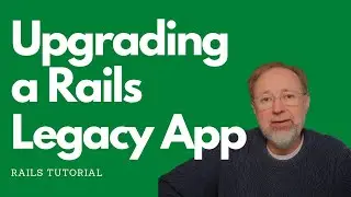 Upgrading a Nightmare - Taking an old Legacy Rails App up to Rails 6